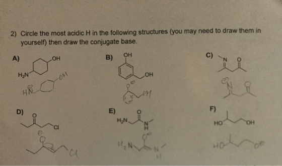 2) Circle the most acidic H in the following structures (you may need to draw them in yourself) then draw the conjugate base,