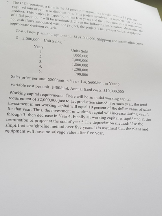 5. The C Corporation, a firm in the 34 percent marginal tax bracket with a required rate of return or discount rate. This pro