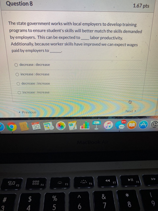 Question 8 1.67 pts The state government works with local employers to develop training programs to ensure students skills w
