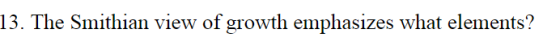 13. The Smithian view of growth emphasizes what elements ?