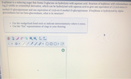 Kojibiose is a reducing sugar that forms D-glucose on hydrolysis with aqueous acid, Reaction of kojibiose with iodomethane an