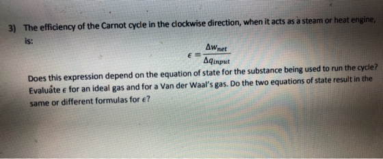The efficiency of the Carnot cycle in the clockwise direction, when it acts as a steam or heat engine, 3) is: AWnet E = Aqinp