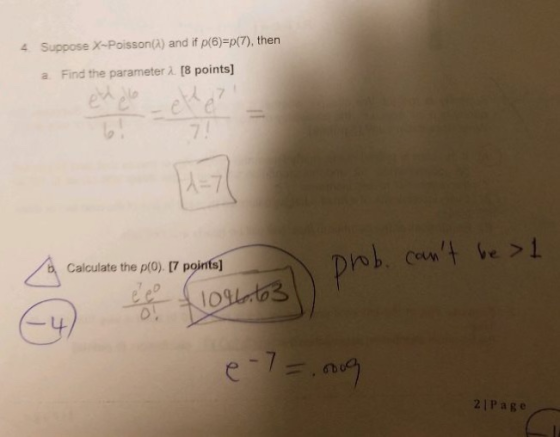 4 Suppose X-Poisson(2) and if ρ(6)sp(7), then a Find the parameter λ (8 points) el Calculate the p(0) [7 points] IO pr 21Page