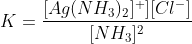K = \frac{[Ag(NH_{3})_{2}]^{+}][Cl^{-}]}{[NH_{3}]^{2}}