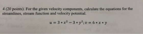 4 (20 points). For the given velocity components, calculate the equations for the streamlines, stream function and velocity p