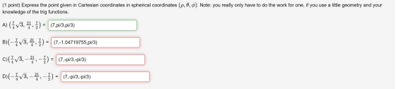 (1 point) Express the point given in Cartesian coordinates in spherical coordinates (2,0,0). Note: you really only have to do