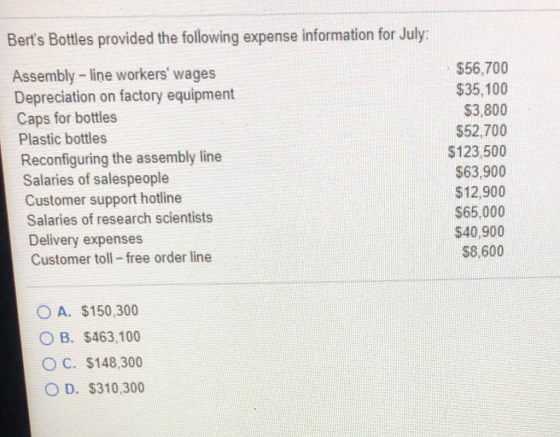 Berts Bottles provided the following expense information for July: Assembly - lime workers wages Depreciation on factory eq