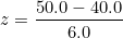 \small z = \frac {50.0-40.0}{6.0}