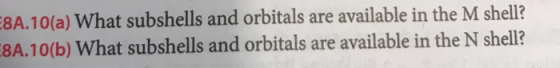 8A.10(a) What subshells and orbitals are available in the M shell? 8A.10(b) What subshells and orbitals are available in the