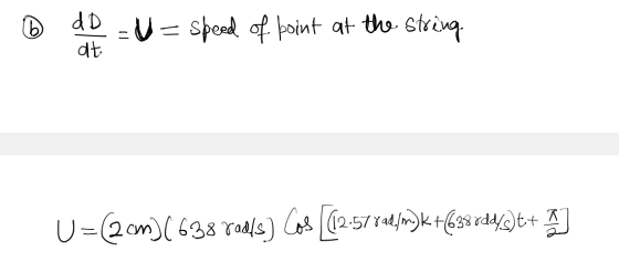 B dD = v= speed of point at the string at U=(2cm) (638 tals) Cos [2577ad/m3k +(6386d43t+ ]