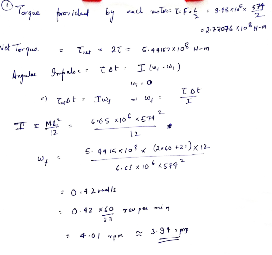 Torque provided by each motor= I= F = 1 / 2 = 9.98 110 x 57 =2.77076 7108- Vet Torque a Inet a at = 5:441528108 H-m Angulee I