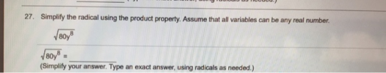 27. Simplify the radical using the product property. Assume that all variables can be any real number. 80y (Simplify your ans