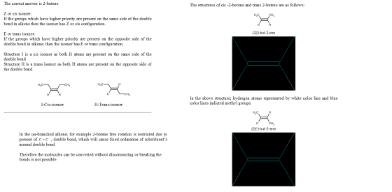 The correct answer is 2-butene The structures of cis -2-butene and trans 2-butene are as follows: H2C CH3 Z or cis isom er: I
