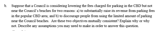 b. Suppose that a Council is considering lowering the fees charged for parking in the CBD but not near the Councils beaches