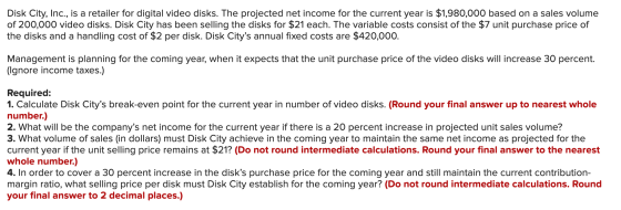 Disk City, Inc., is a retailer for digital video disks. The projected net income for the current year is $1,980,000 based on