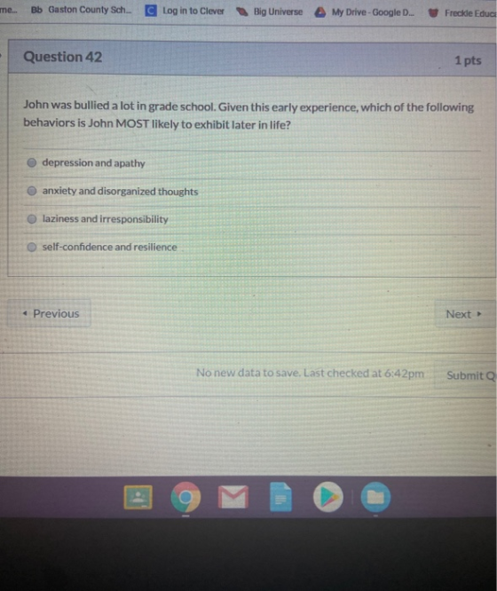 me... Bb Gaston County Sch.. Log in to Clever Big Universe My Drive - Google D. Freckle Educ Question 42 1 pts John was bulli