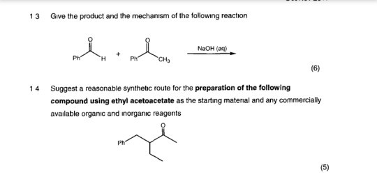13 Give the product and the mechanism of the following reaction NaOH (1) Ph? н Рnc н, (6) 14 Suggest a reasonable synthetic r