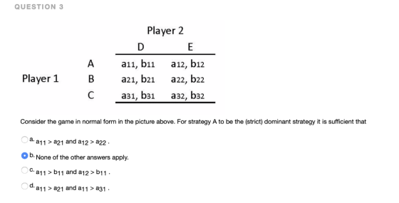 QUESTION 3 Player 2 a11, b11 а12, b12 Player 1 a21, b21 a22, b22 C аз1, bз1 аз2, b32 Consider the game in normal form in the