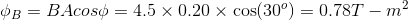 \phi _{B}= BAcos\phi =4.5\times 0.20\times \cos(30^{o}) =0.78 T-m^{2}