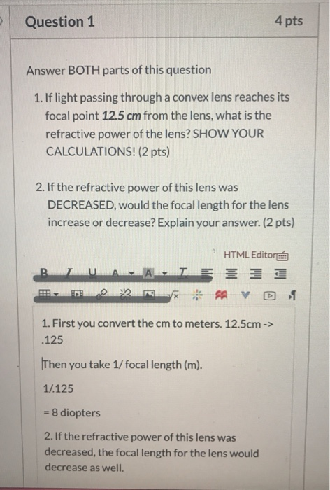 Question 1 4 pts Answer BOTH parts of this question 1. If light passing through a convex lens reaches its focal point 12.5 cm
