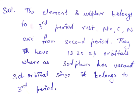 sol. The element & sulphur belongs to 3rd period rest, Ne, con are from second period. They e have 1s 2s 2p orbitals where as