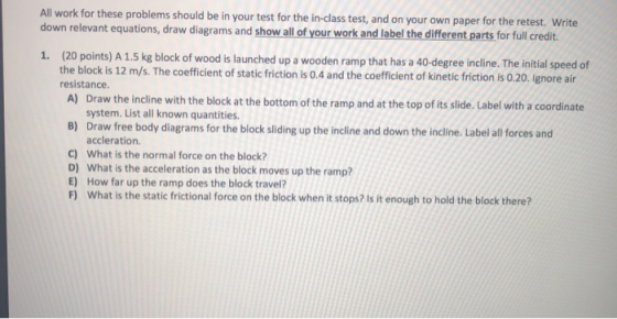 All work for these problems should be in your test for the in-class test, and on your own paper for the retest. Write down re