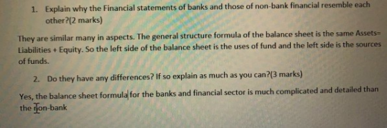 1. Explain why the Financial statements of banks and those of non-bank financial resemble each other?(2 marks) They are simil