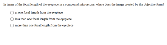 In terms of the focal length of the eyepiece in a compound microscope, where does the image created by the objective form? at