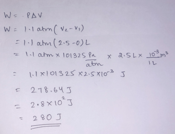 W=.PAV W = llath (W2 - V1) all atm (2.5-0)L = lal atm x 101325 Pa x 2.5LX 100 m² IL atn s lix101325*2.5X1003 J s 218.64] = 2.