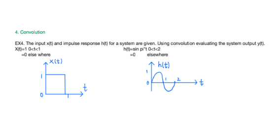 4. Convolution EX4. The input X(t) and impulse response h(t) for a system are given. Using convolution evaluating the system