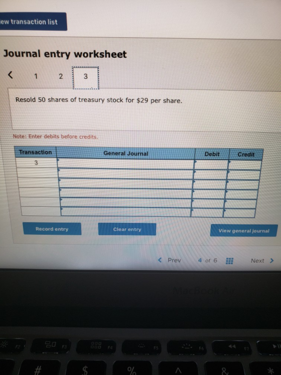ew transaction list Journal entry worksheet Resold 50 shares of treasury stock for $29 per share. Note: Enter debits before c