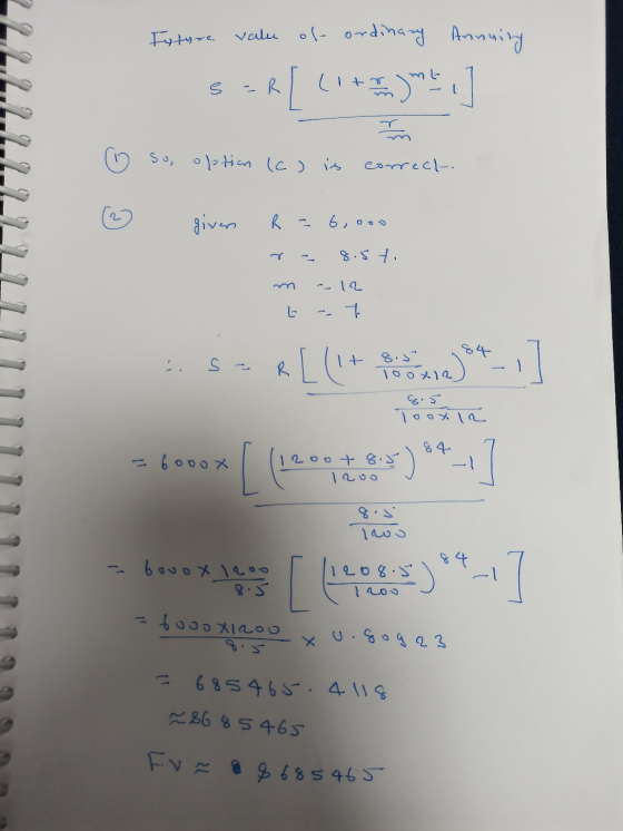 Ixture value of ordinary Annuity SER[(1+1, 394.] (0 so, option (c) is correct @ given R = 6,000 ra 8.5t m = 12 t -- 7 LS-R [