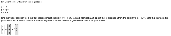 Let L be the line with parametric equations x=-5 y=-6- z=9-t Find the vector equation for a line that passes through the poin