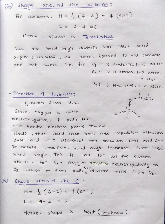 Ot (a) shape around the carbons: For carbons, H=} (4+4) = 4 (5p3) = 4 - 4 =0 Henice & shape is Tetrahedral Now, the bond angl