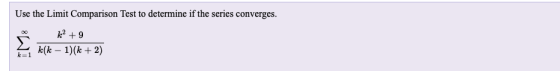 Use the Limit Comparison Test to determine if the series converges. k? +9 k(k – 1)(k+2) k=1