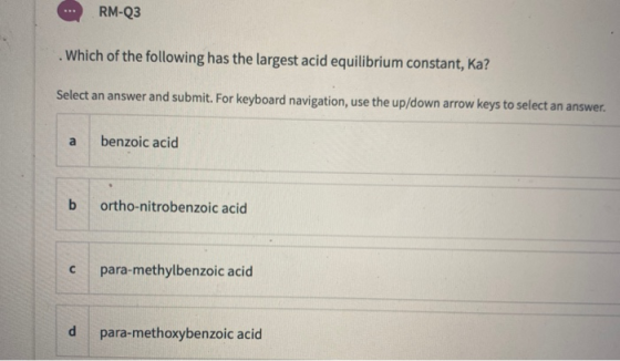 RM-Q3 . Which of the following has the largest acid equilibrium constant, Ka? Select an answer and submit. For keyboard navig