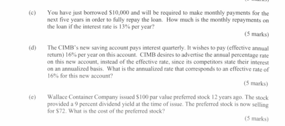 (c) You have just borrowed $10,000 and will be required to make monthly payments for the next five years in order to fully re