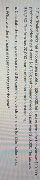 2. Elite Trailer Parks has an operating profit or $200,000. Interest expense for the year was $10,000; preferred dividends pa