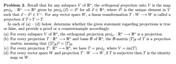 Problem 2. Recall that for any subspace V of R, the orthogonal projection onto V is the map projy : RM → Rn given by projy()