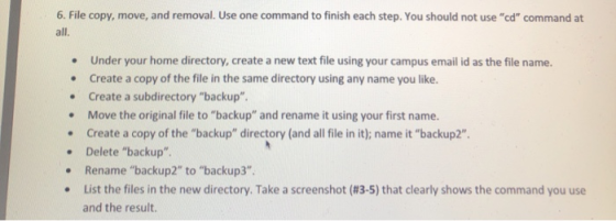 6. File copy, move, and removal. Use one command to finish each step. You should not use cd command at all Under your home