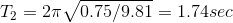 T2 2πν/0.75/9.81-1.74sec