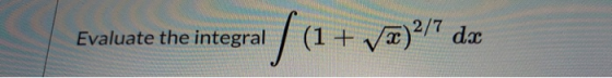 Evaluate the integral /(1+ (1 + Væ)2/7 da