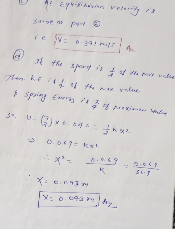 At Equilibiriem velocrity is same as part ie VE 0.341 mis AR @ If the speed is is 1 of the max. value 2 Then. kE ish of the m