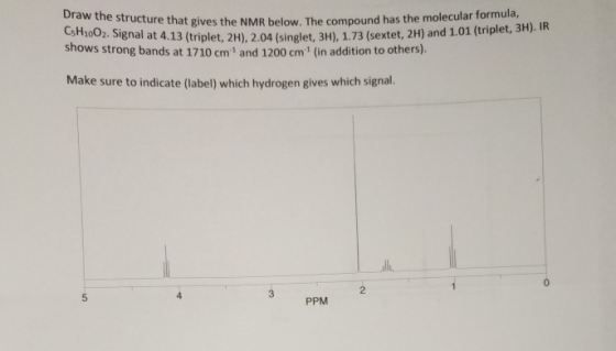 Daw the structure that gives the NMR below. The compound has the more e NMR below. The compound has the molecular formula, C5