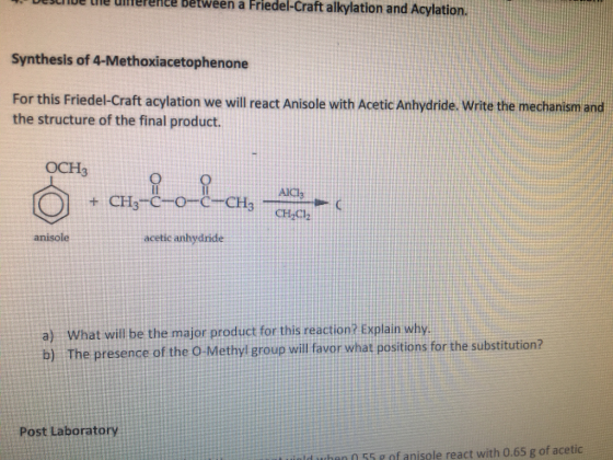 ence between a Friedel-Craft alkylation and Acylation. Synthesis of 4-Methoxiacetophenone For this Friedel-Craft acylation we