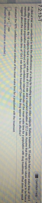 7.2.13-T Question Help A clinical trial was conducted to test the effectiveness of a drug for treating Insomnia in older subj