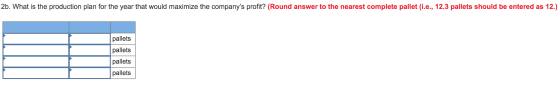 2b. What is the production plan for the year that would maximize the companys profit? (Round answer to the nearest complete