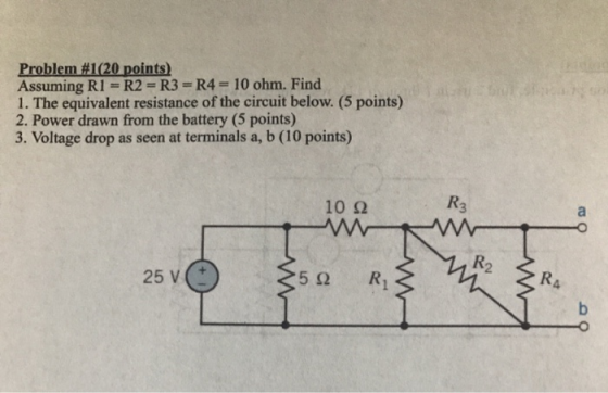 Problem #1(20 points) Assuming R1 R2 = R3 = R4 = 10 ohm. Find 1. The equivalent resistance of the circuit below. (5 points) 2