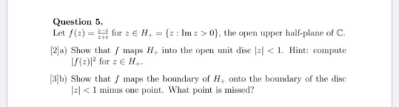 Question 5. Let f(2) = for z e H4 = {z : Im z > 0}, the open upper half-plane of C. 2+i [2]a) Show that f maps H4 into the op