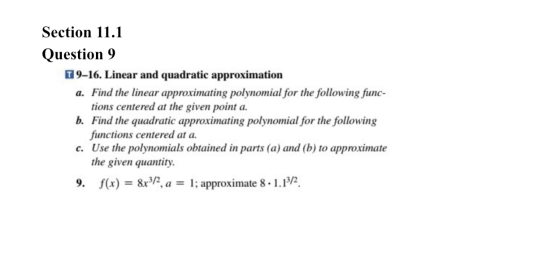 Section 11.1 Question 9 T9-16. Linear and quadratic approximation a. Find the linear approximating polynomial for the followi